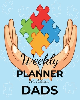 Weekly PLANNER For Autism DADS: A Journal For Parents To Document A Child's Progress and Achievements With Colorful Autism Awareness Book Cover(Vol.3)