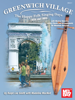 Paperback Greenwich Village: The Happy Folk Singing Days 1950s and 1960s: With Musical Notation, Guitar Chords and Arrangements for Mountain Dulcimer Book