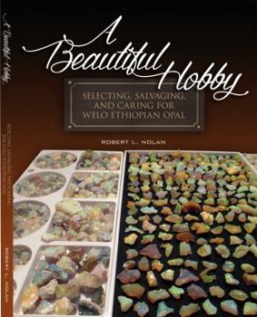 Paperback A Beautiful Hobby: Selecting, Salvaging, and Caring for Welo Ethiopian Opal Book