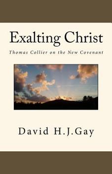 Paperback Exalting Christ: Thomas Collier on the New Covenant Book