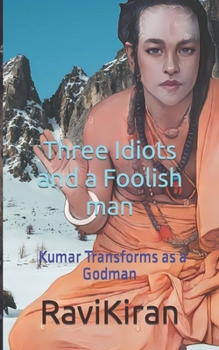 Paperback Three Idiots with a Foolish Man: Kumar Transforms as a Godman Book