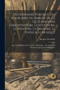 Paperback Dictionnaire Portatif Des Beaux-arts Ou Abregé De Ce Qui Concerne L'architecture, Le Sculpture, Le Peinture, Le Gravure, Le Poésie & Le Musique: Avec [French] Book