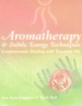Paperback Aromatherapy and Subtle Energy Techniques: Compassionate Healing with Essential Oils Book