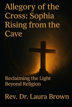 Allegory of the Cross: Sophia Rising from the Cave