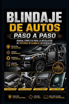 Blindaje de Autos Paso a Paso: Manual Completo para la Instalación de Sistemas de Blindaje en Vehículos (Mecanica Automotriz Especializada vol 1) (Spanish Edition)