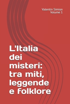L'Italia dei misteri: tra miti, leggende e folklore (Viaggio tra i Miti e le Leggende d'Italia) (Italian Edition)