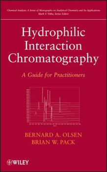Hydrophilic Interaction Chromatography: A Guide for Practitioners - Book #177 of the Chemical Analysis: A Series of Monographs on Analytical Chemistry and Its Applications