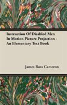 Paperback Instruction of Disabled Men in Motion Picture Projection - An Elementary Text Book