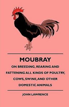 Paperback Moubray On Breeding, Rearing and Fattening All Kinds of Poultry, Cows, Swine, And Other Domestic Animals Book