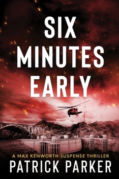 Six Minutes Early: A Max Kenworth Suspense Thriller
