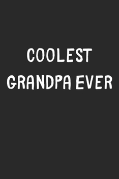 Paperback Coolest Grandpa Ever: Lined Journal, 120 Pages, 6 x 9, Cool Grandpa Gift Idea, Black Matte Finish (Coolest Grandpa Ever Journal) Book