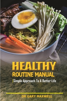 Paperback Healthy Routine Manual: Simple Approach For A Better Life Book