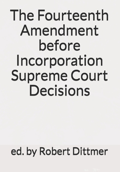 Paperback The Fourteenth Amendment before Incorporation Supreme Court Decisions Book