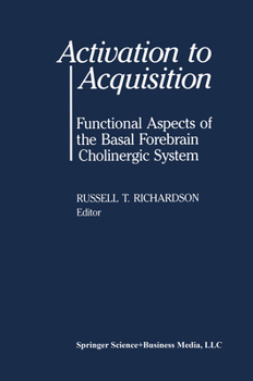 Hardcover Activation to Acquisition: Functional Aspects of the Basal Forebrain Cholinergic System Book