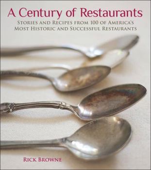 Hardcover A Century of Restaurants: Stories and Recipes from 100 of America's Most Historic and Successful Restaurants Book