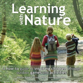 Paperback Learning with Nature: A How-To Guide to Inspiring Children Through Outdoor Games and Activities Book