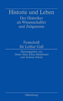 Hardcover Historie Und Leben: Der Historiker ALS Wissenschaftler Und Zeitgenosse. Festschrift Für Lothar Gall [German] Book