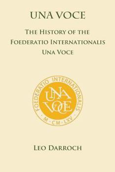 Una Voce:The History of the Foederatio Internationalis Una Voce