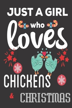 Just A Girl Who Loves Chickens & Christmas: Christmas Gifts for girls: Cute Blank lined Notebook Journal to Write in for Chickens Lovers who also love Christmas