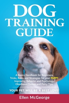 Paperback Dog Training Guide: A Basics Handbook for Beginners, Tricks, Rules and Strategies for your Puppy, Improving Behavior and Psychology, Obedi Book