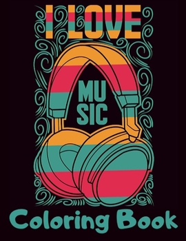 Paperback I Love Music Coloring Book: Cool Music Themed Coloring Book for Adults for Relaxation and Stress Relief - Unique Gift for Music Lovers Men & Women Book