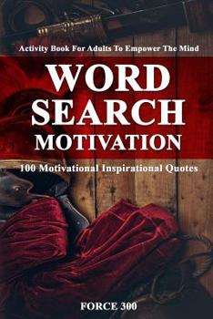 Word Search Motivation: Activity Book for Adults to Empower the Mind-100 Motivational Inspirational Quotes