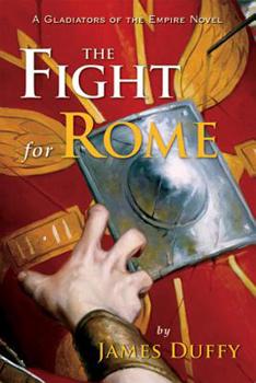 The Fight for Rome: A Gladiators of the Empire Novel - Book #2 of the Gladiators of the Empire