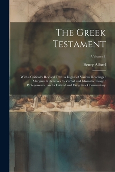 Paperback The Greek Testament: With a Critically Revised Text: a Digest of Various Readings: Marginal References to Verbal and Idiomatic Usage: Prole Book