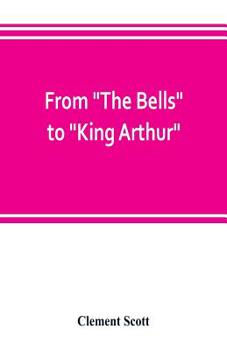 Paperback From "The Bells" to "King Arthur." A critical record of the first-night productions at the Lyceum theater from 1871-1895 Book