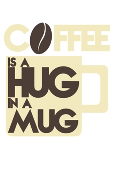 Paperback Coffee I A Hug In A Mug: Dot Grid Coffee I A Hug In A Mug / Journal Gift - Large ( 6 x 9 inches ) - 120 Pages -- Softcover Book