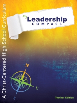 Paperback My Leadership Compass - Teacher Edition: A Christ-Centered High School Curriculum Book