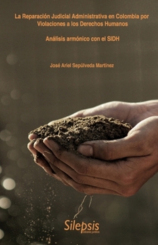 La Reparación Judicial Administrativa en Colombia por Violaciones a los Derechos Humanos: Análisis armónico con el SIDH (Spanish Edition)