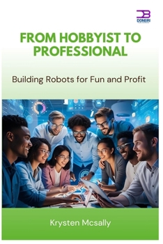 Paperback From Hobbyist to Professional: Building Robots for Fun and Profit Book