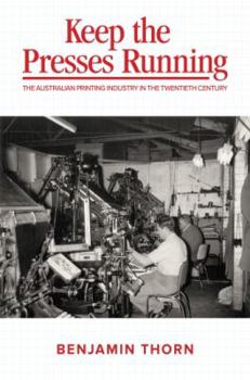 Paperback Keep the Presses Running: The Australian Printing Industry in the Twentieth Century Book