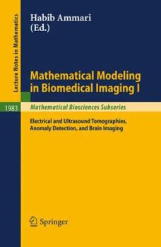 Paperback Mathematical Modeling in Biomedical Imaging I: Electrical and Ultrasound Tomographies, Anomaly Detection, and Brain Imaging Book