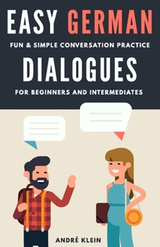Paperback Easy German Dialogues: Fun & Simple Conversation Practice For Beginners And Intermediates [German] Book