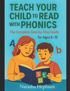 Paperback Teach Your Child to Read with Phonics: : The Complete Step-by-Step Guide for Ages 6-12 Book