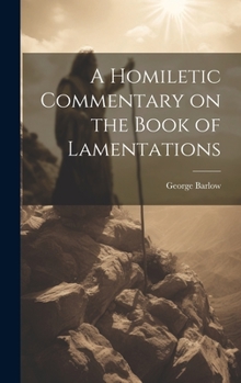 Hardcover A Homiletic Commentary on the Book of Lamentations Book