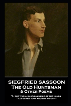 Paperback Siegfried Sassoon - The Old Huntsman & Other Poems: 'In the warm, rustling music of the hours That guard your ancient wisdom'' Book
