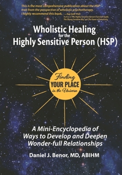 Paperback Wholistic Healing for the Highly Sensitive Person (HSP): Finding Your Place in the Universe: A Mini-Encyclopedia of Ways to Develop and Deepen Wonder- Book