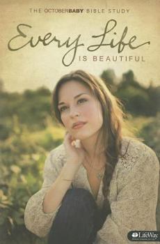 Paperback Every Life Is Beautiful: The October Baby Bible Study Book