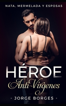 Paperback Héroe Anti-Vírgenes: Nata, Mermelada y Esposas [Spanish] Book