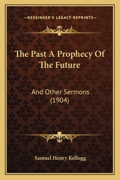 The Past a Prophecy of the Future, and Other Sermons