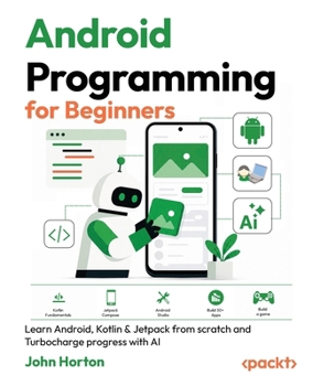 Paperback Android Programming for Beginners - Fourth Edition: Learn Android, Kotlin & Jetpack from scratch and Turbocharge progress with AI Book