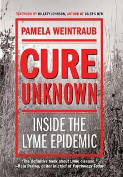 Hardcover Cure Unknown: Inside the Lyme Epidemic Book