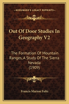 Out Of Door Studies In Geography V2: The Formation Of Mountain Ranges, A Study Of The Sierra Nevada