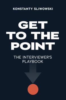 Paperback Get to the Point: The Interviewer's Playbook Book