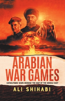 Paperback Arabian War Games: Cataclysmic Wars Redraw the Map of the Middle East Book