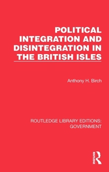 Political Integration and Disintegration in the British Isles (Routledge Library Editions: Government)