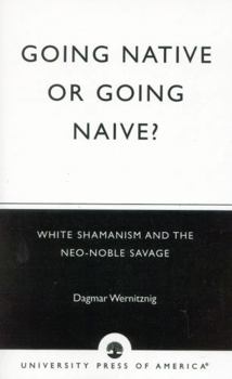 Paperback Going Native or Going Naive?: White Shamanism and the Neo-Noble Savage Book